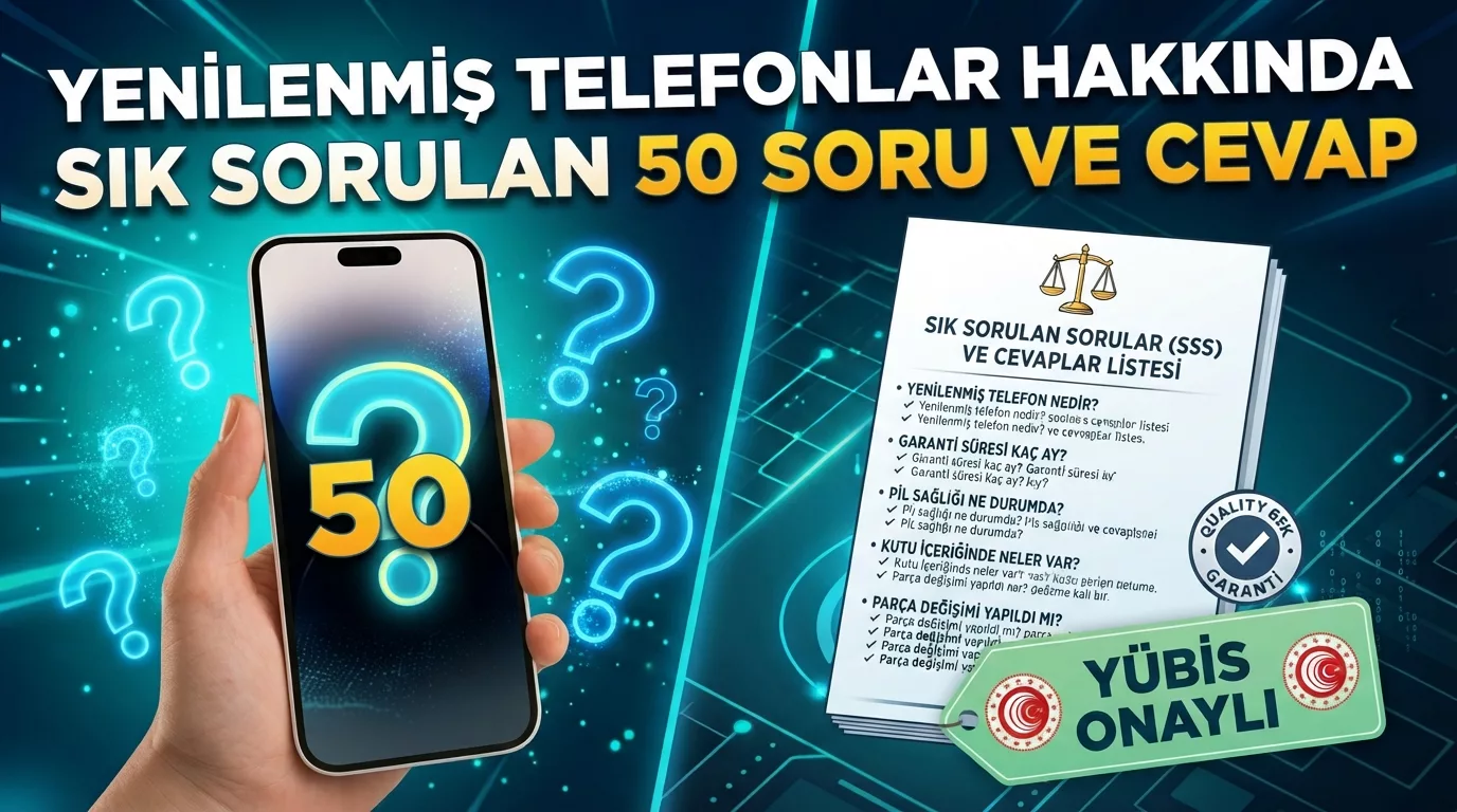 Yenilenmiş Telefonlar Hakkında Sık Sorulan 50 Soru ve Cevap